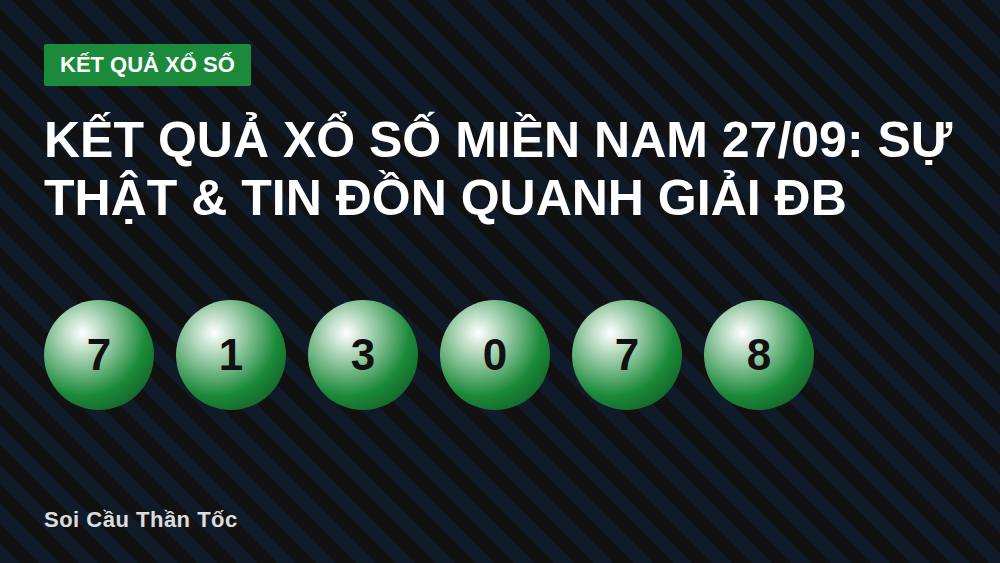 Kết quả xổ số miền Nam 27/09: Sự thật & tin đồn quanh giải ĐB