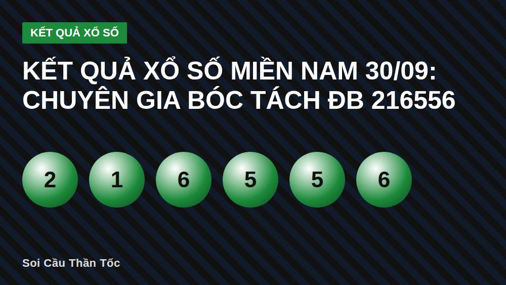 KẾT QUẢ XỔ SỐ MIỀN NAM 30/09: Chuyên Gia Bóc Tách ĐB 216556