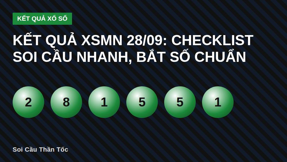 Kết quả XSMN 28/09: Checklist soi cầu nhanh, bắt số chuẩn