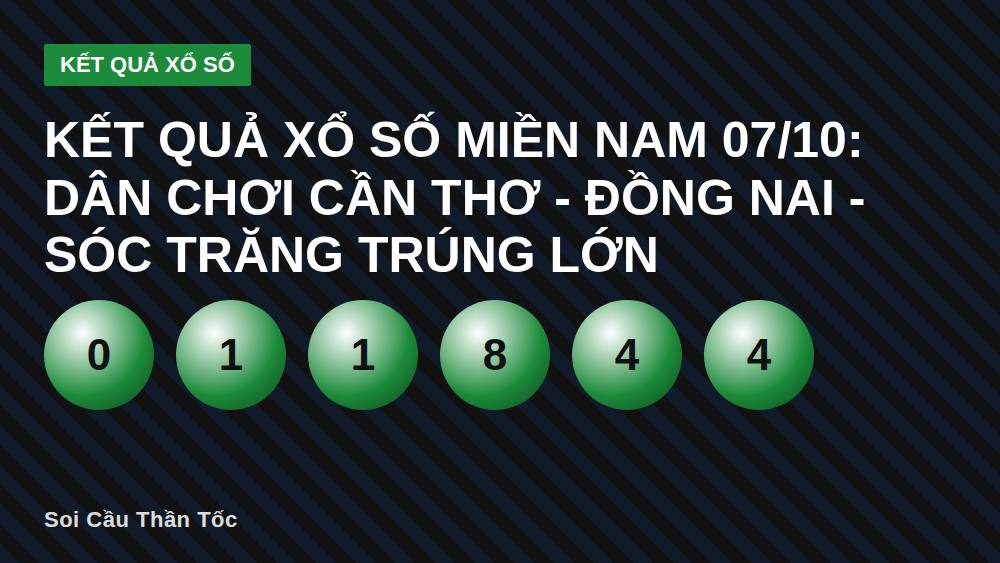 Kết quả xổ số miền Nam 07/10: dân chơi Cần Thơ - Đồng Nai - Sóc Trăng trúng lớn
