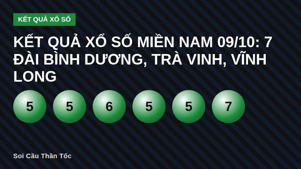 KẾT QUẢ XỔ SỐ MIỀN NAM 09/10: 7 Đài Bình Dương, Trà Vinh, Vĩnh Long