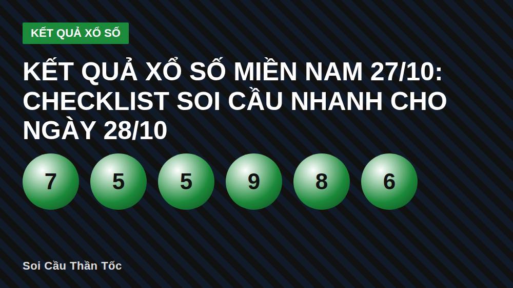 Kết quả xổ số miền Nam 27/10: Checklist soi cầu nhanh cho ngày 28/10