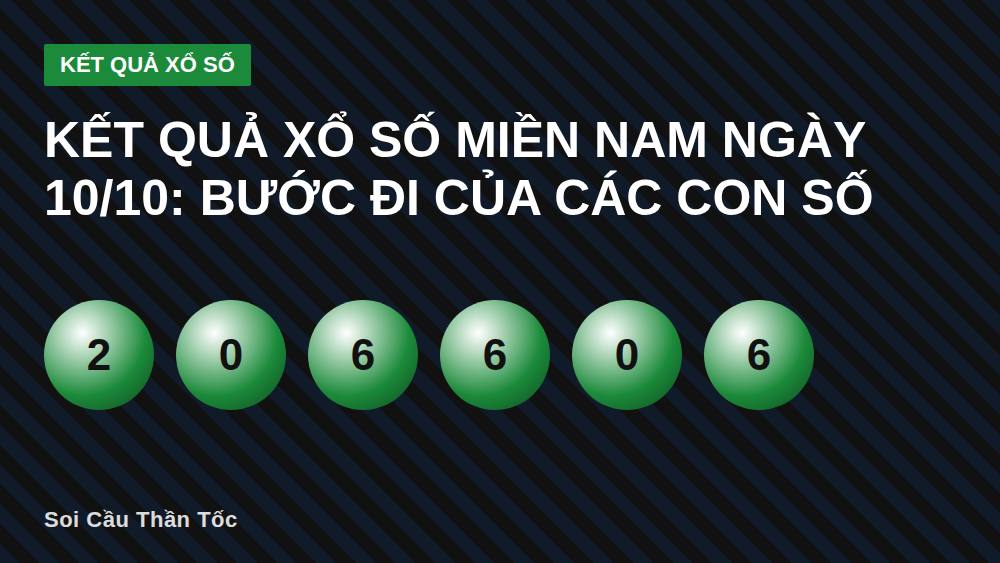 KẾT QUẢ XỔ SỐ MIỀN NAM NGÀY 10/10: BƯỚC ĐI CỦA CÁC CON SỐ