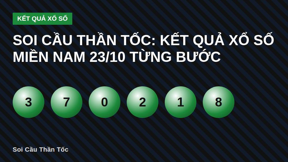 Soi Cầu Thần Tốc: Kết Quả Xổ Số Miền Nam 23/10 Từng Bước