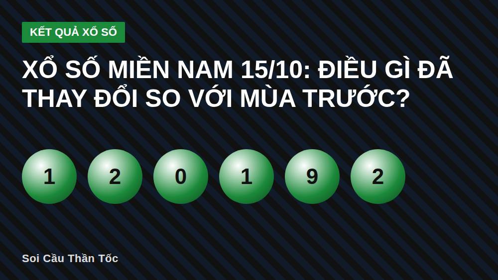 Xổ Số Miền Nam 15/10: Điều Gì Đã Thay Đổi So Với Mùa Trước?